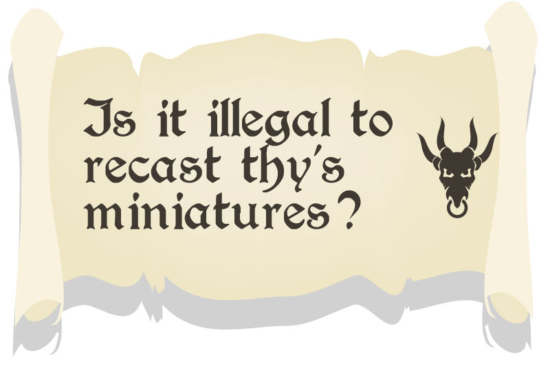 Is recasting miniatures illegal in the UK 